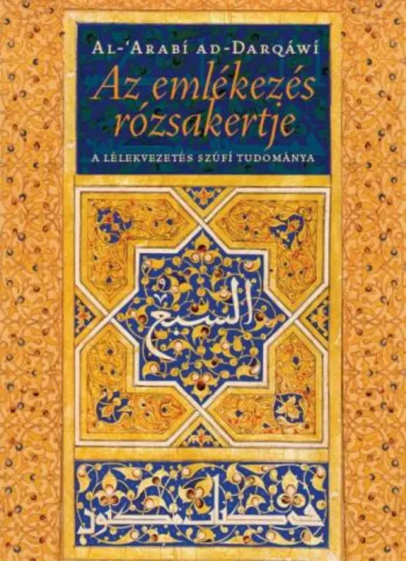Az emlékezés rózsakertje - A lélekvezetés szúfí tudománya (Al-Arabí ad-Darqáwí) Korlátozott ajánlat
