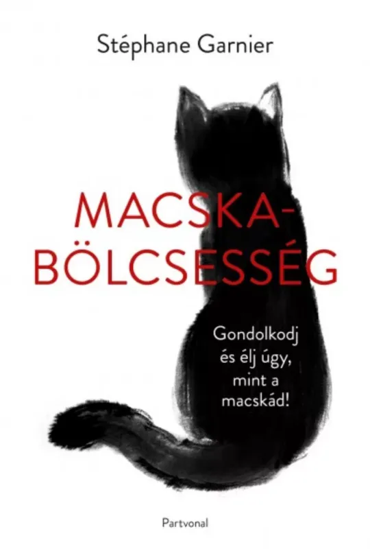 Macskabölcsesség - Gondolkodj és élj úgy, mint a macskád! Ajánlat