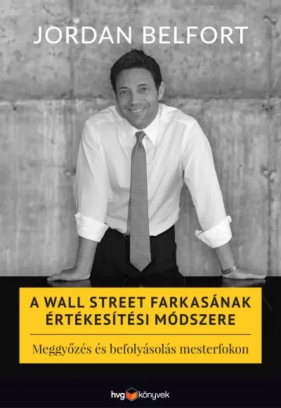 Rendeld meg most A Wall Street farkasának értékesítési módszere - Meggyőzés és befolyásolás mesterfokon