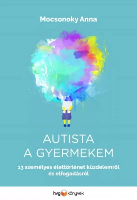 Olcsó Autista a gyermekem - 13 személyes élettörténet küzdelemről és elfogadásról