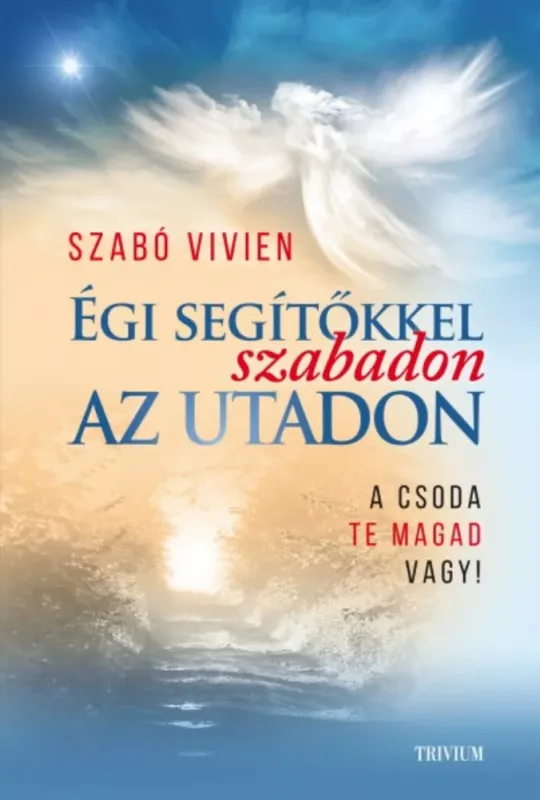 Prémium Égi segítőkkel szabadon az utadon - A csoda te magad vagy! (Szabó Vivien)