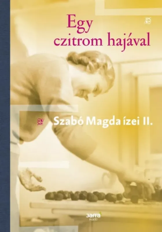 Egy czitrom hajával - Szabó Magda ízei II. Bestseller