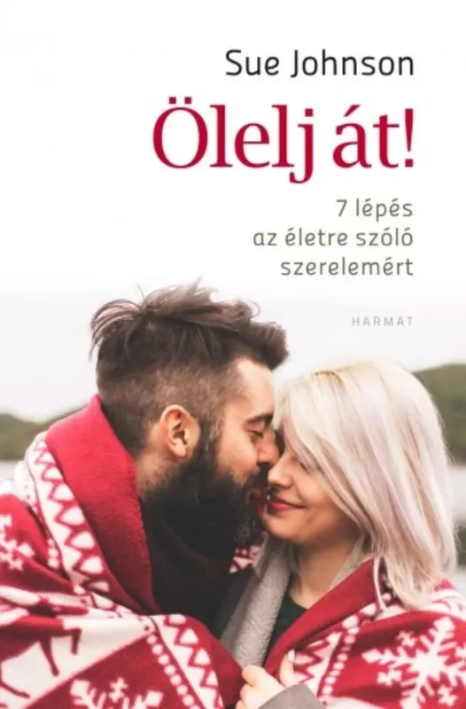 Utolsó esély Ölelj át - 7 lépés az életre szóló szerelemért (Sue Johnson)