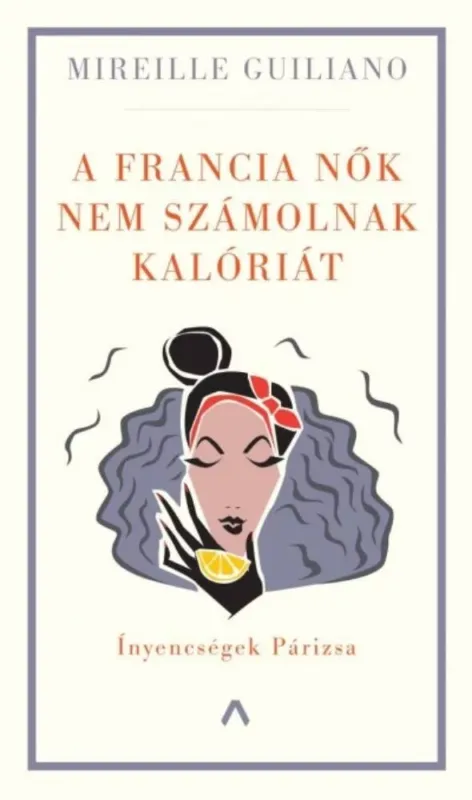 Outlet A francia nők nem számolnak kalóriát - Ínyencségek Párizsa