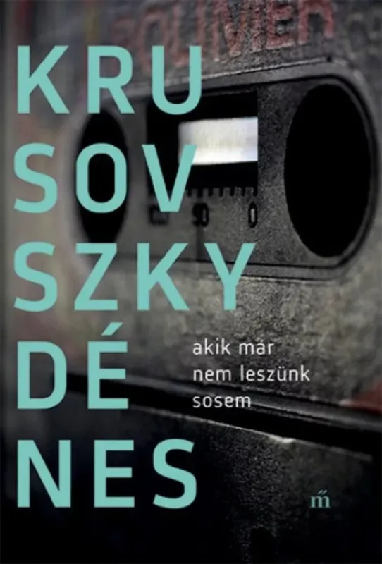 Akik már nem leszünk sosem - Krusovszky Dénes Azonnal elérhető