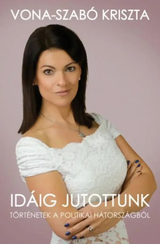 Idáig jutottunk - Történetek a politikai hátországból Kihagyhatatlan ajánlat