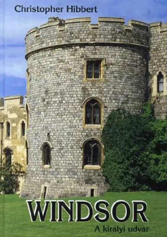 Vedd meg most Windsor - A királyi udvar - Christopher Hibbert