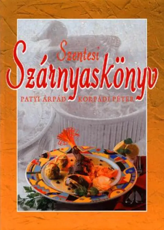 Vásárlói kedvenc Szentesi szárnyaskönyv - Patyi Árpád - Korpádi Péter