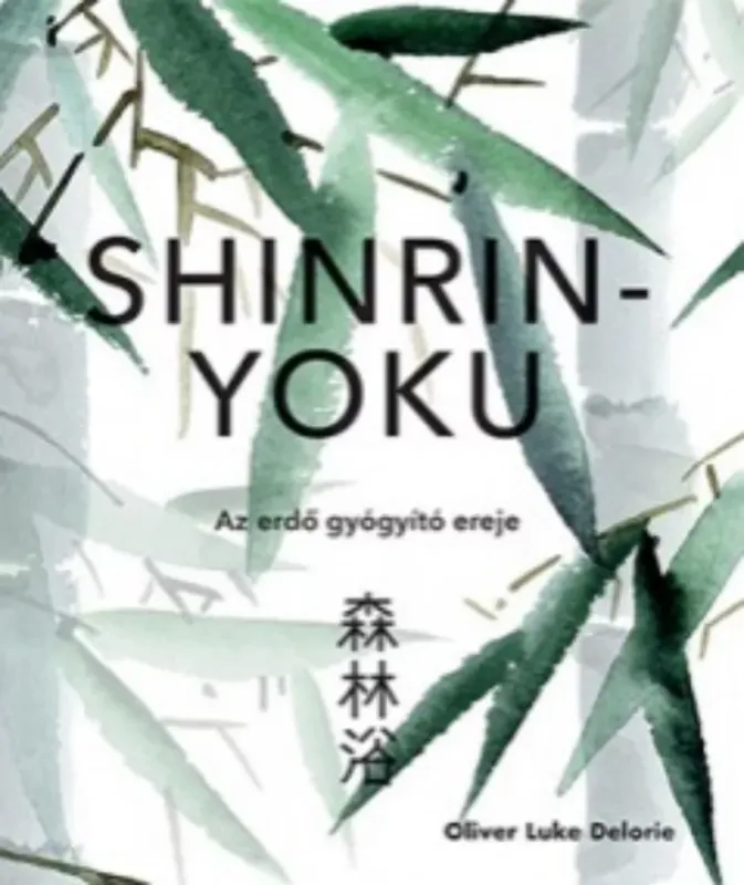 Szezonális akció Shinrin-yoku - Az erdő gyógyító ereje - Oliver Luke Delorie