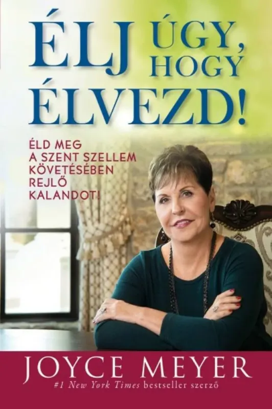 Élj úgy, hogy élvezd! - Éld meg a Szent Szellem követésében rejlő kalandot! - Joyce Meyer Exkluzív ajánlat