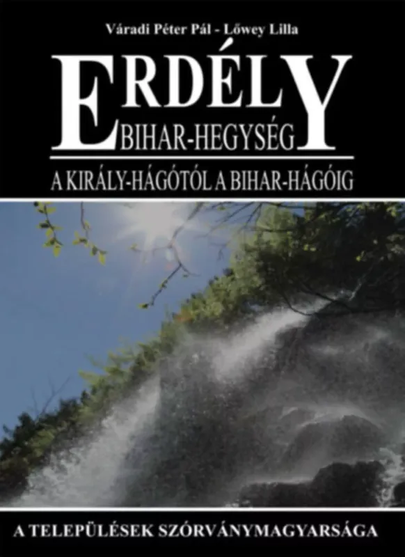 Nézd meg most Erdély - Bihar-hegység - A Király-hágótól a Bihar-hágóig - Váradi Péter Pál
