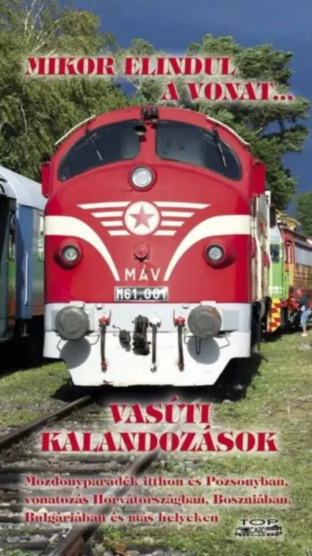 Mikor elindul a vonat... - Vasúti kalandozások Prémium