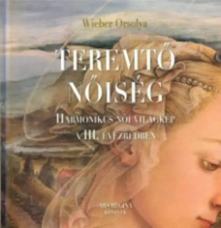 Teremtő nőiség - Harmonikus női világkép a III. Évezredben (Wieber Orsolya) Legjobb ár