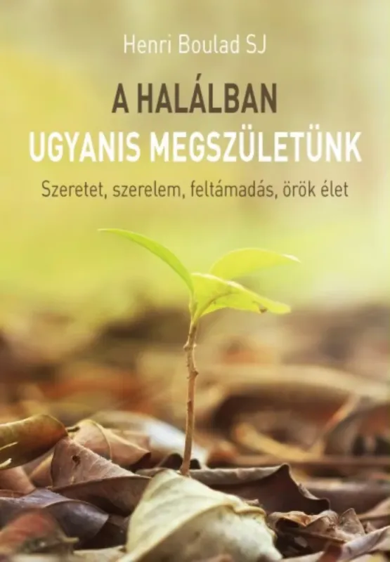 Vedd meg online A halálban ugyanis megszületünk - Henri Boulad SJ