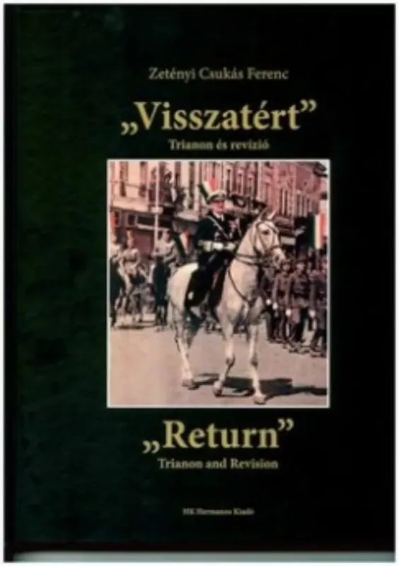 Visszatért Trianon és revízió - Return Trianon and revision - Zetényi Csukás Ferenc Különleges ajánlat
