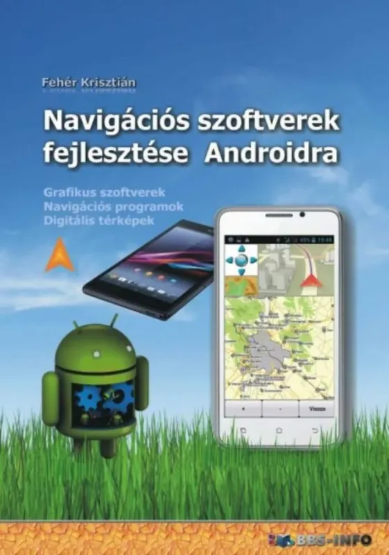 Népszerű Navigációs szoftverek fejlesztése androidra - Grafikus szoftverek, navigációs programok (Fehér Krisztián)