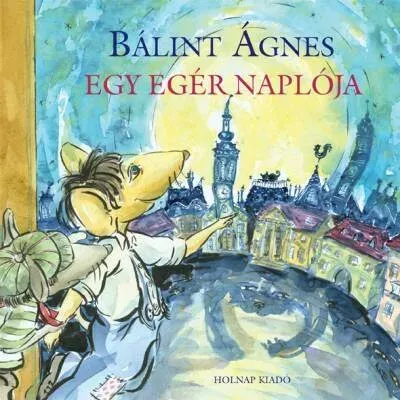 Egy egér naplója - Bálint Ágnes Azonnal elérhető