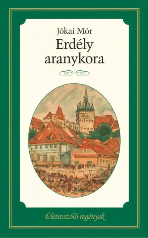 Legjobb ár Erdély aranykora - Életreszóló regények 4.