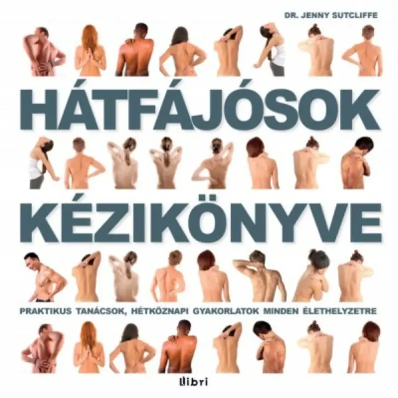 Hátfájósok kézikönyve - Praktikus tanácsok, hétköznapi gyakorlatok minden élethelyzetre (Dr. Jenny Sutcliffe) Bestseller