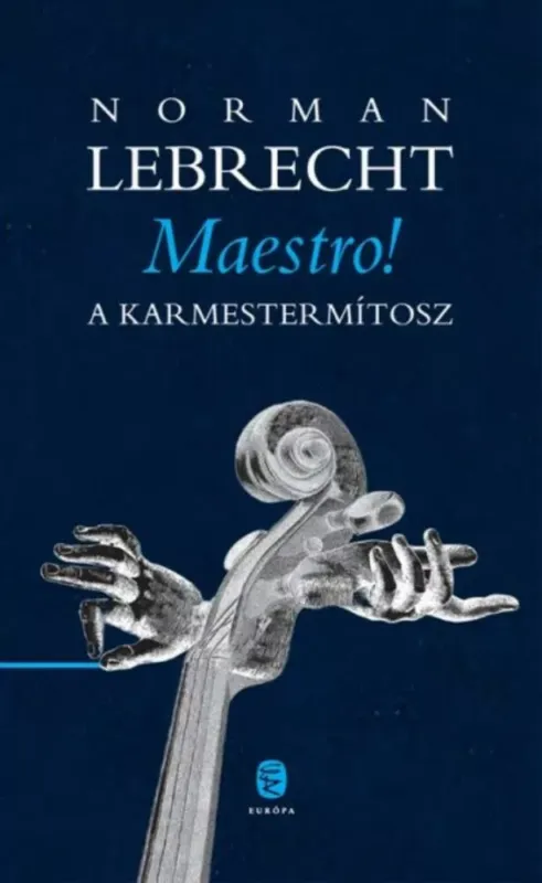 Prémium Maestro! - A karmestermítosz - Norman Lebrecht