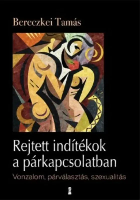 Rejtett indítékok a párkapcsolatban - Vonzalom, párválasztás, szexualitás Gyors kiszállítás