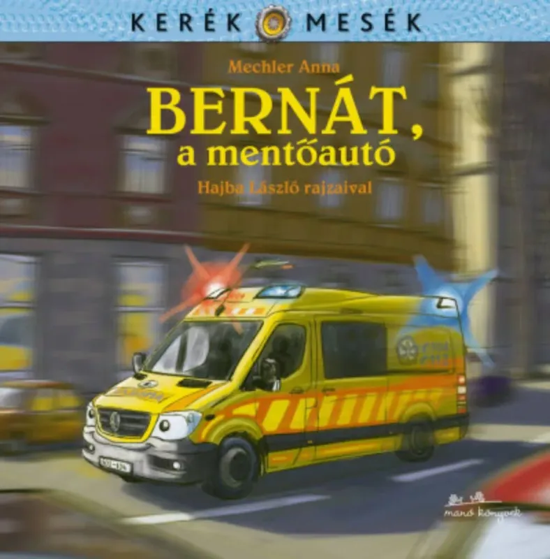 Újdonság Bernát, a mentőautó - Kerék mesék