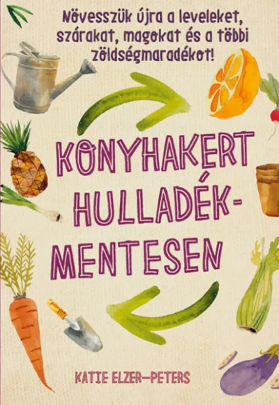 Konyhakert hulladékmentesen - Katie Elzer-Peters Alacsony ár