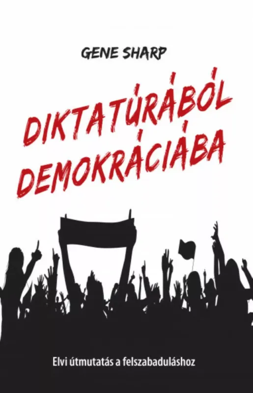 Diktatúrából demokráciába - Elvi útmutatás a felszabaduláshoz Azonnali szállítás
