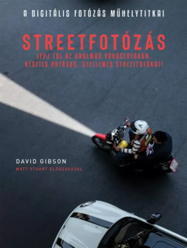 Vásárlói kedvenc Streetfotózás - Lépj túl az unalmas városfotókon, készíts hatásos, szellemes streetfotókat!