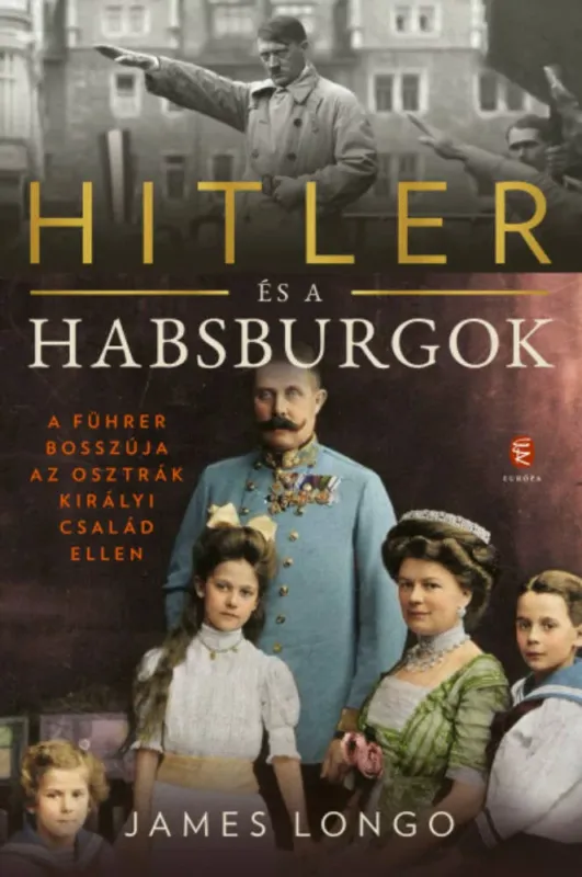 Legnépszerűbb Hitler és a Habsburgok - A Führer bosszúja az osztrák királyi család ellen