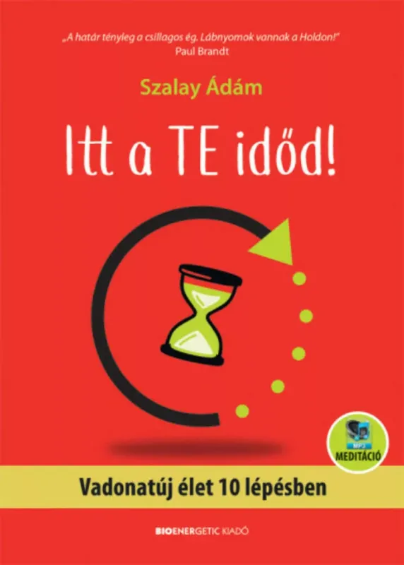 Itt a te időd! - Vadonatúj élet 10 lépésben - letölthető meditációval Kihagyhatatlan ajánlat