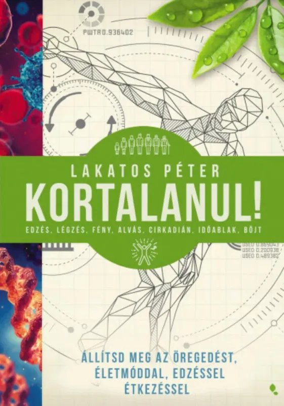 Kortalanul! - Állítsd meg az öregedést - Életmóddal, edzéssel, étkezéssel - Lakatos Péter Rendeld meg most