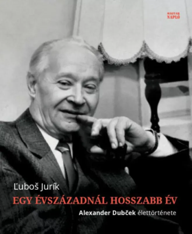 Csak ma Egy évszázadnál hosszabb év - Alexander Dubcek élettörténete