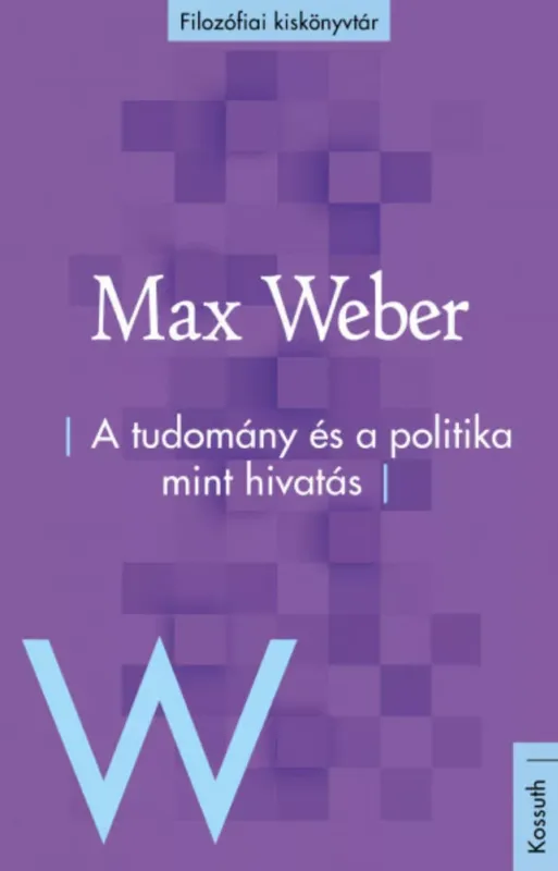 A tudomány és a politika mint hivatás - Filozófiai kiskönyvtár Olcsóbb