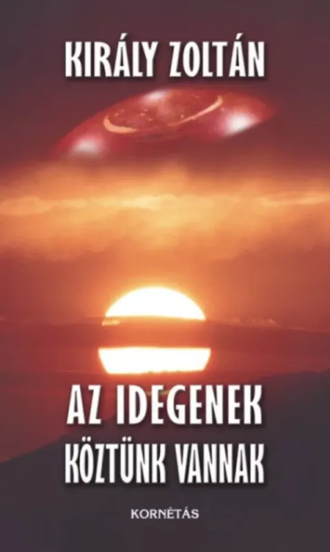Kedvezmény Az idegenek köztünk vannak - Király Zoltán