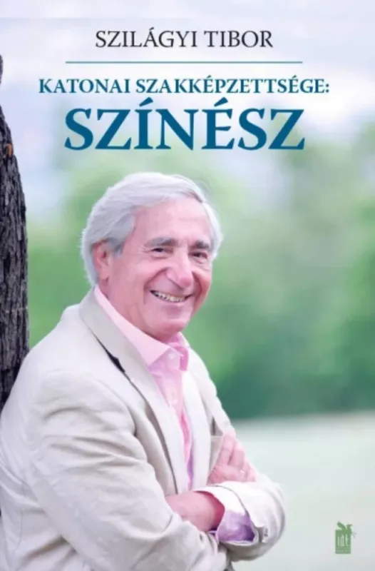 Akciós ár Katonai szakképzettsége: színész - Szilágyi Tibor