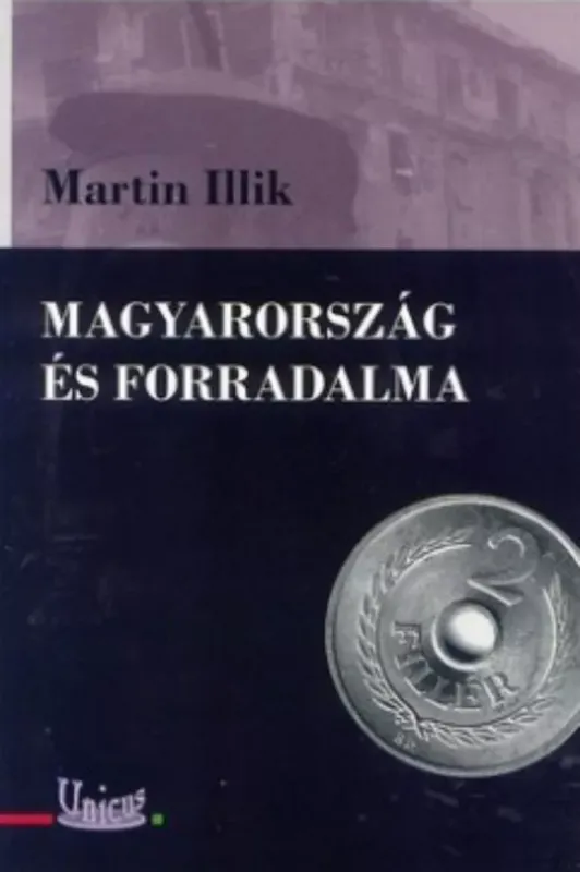 Magyarország és forradalma - Martin Illik Csak ma