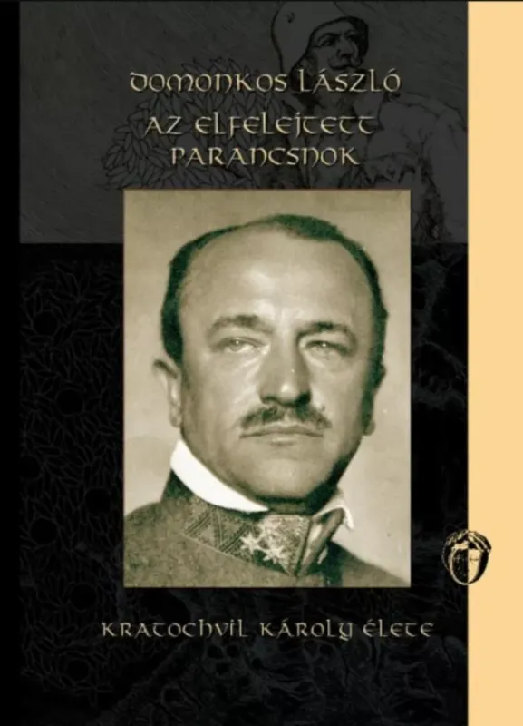 Az elfelejtett parancsnok - Kratochvil Károly élete - Domonkos László Legkelendőbb