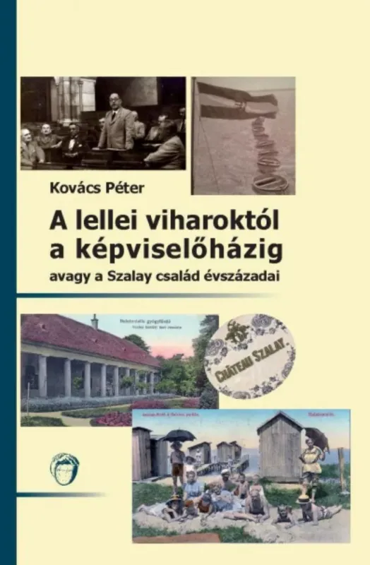 Szuper ajánlat A lellei viharoktól a képviselőházig - avagy a Szalay család évszázadai - Kovács Péter