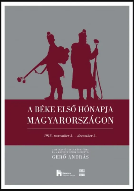 Legjobb ár A béke első hónapja Magyarországon - 1918. november 3. - december 3. - Gerő András