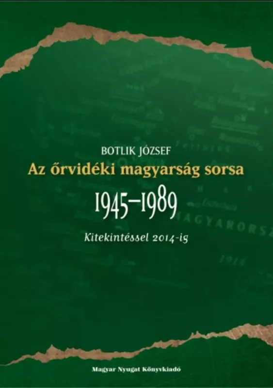Rendeld meg most Az őrvidéki magyarság sorsa 1945-1989 - Kitekintéssel 2014-ig - Botlik József