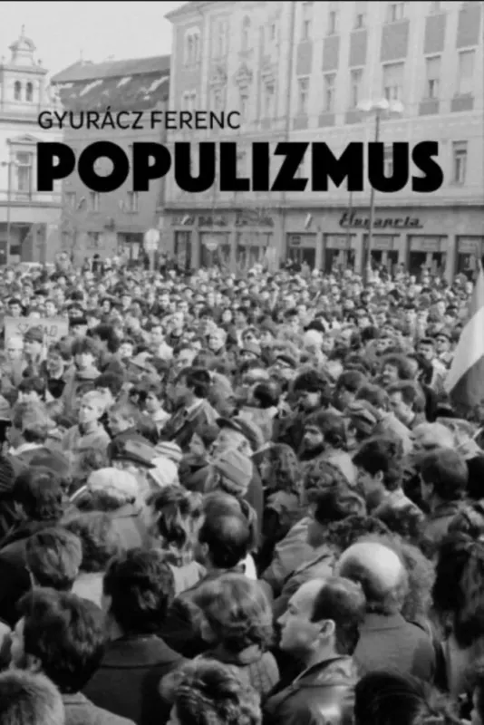 Azonnali szállítás Populizmus - Tanulmányok 1991-2017 - Gyurácz Ferenc