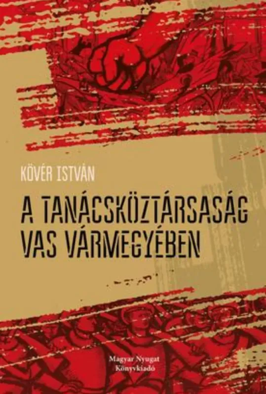 Legnépszerűbb A Tanácsköztársaság Vas vármegyében - Kövér István