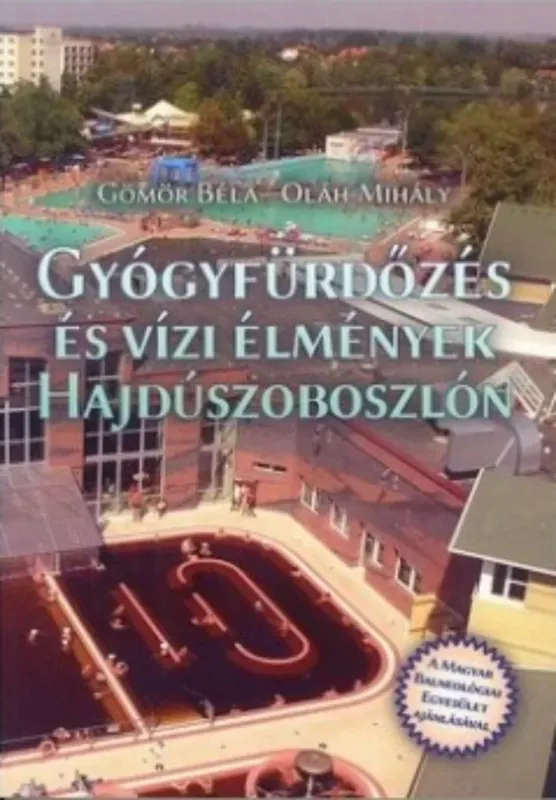 Gyógyfürdőzés és vízi élmények Hajdúszoboszlón - Gömör Béla - Oláh Mihály Legnépszerűbb