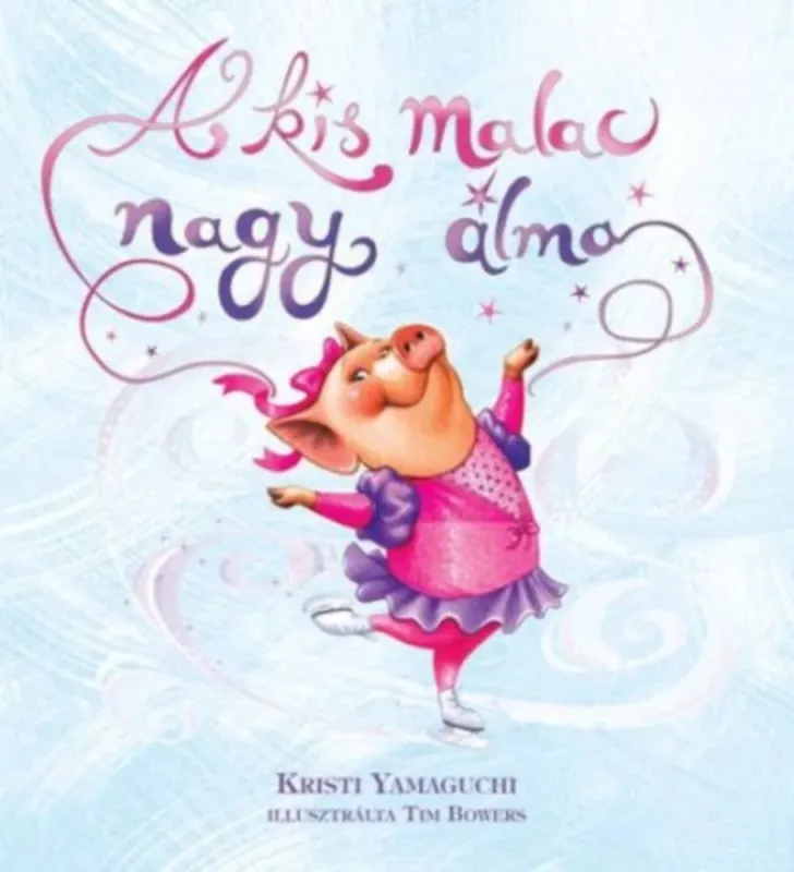 Újdonság A kis malac nagy álma - Kristi Yamaguchi