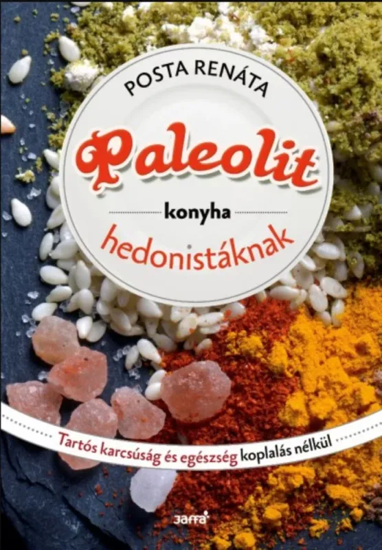 Paleolit konyha hedonistáknak - Posta Renáta Kihagyhatatlan ajánlat