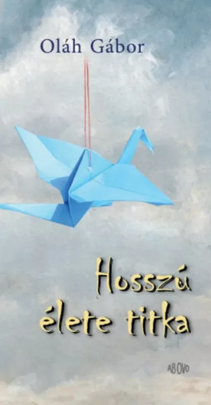 Végkiárusítás Hosszú élete titka - Oláh Gábor