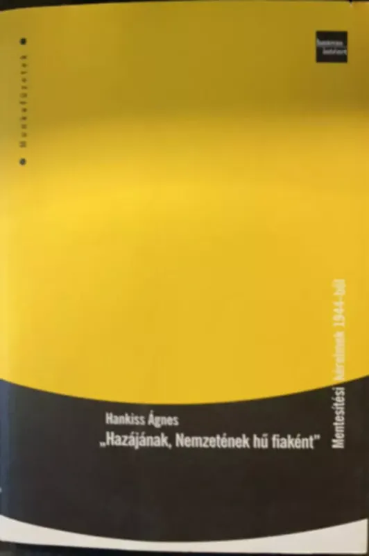 Hazájának, nemzetének hű fiaként - Mentesítési kérelmek 1944-ből - Hankiss Ágnes Biztonságos vásárlás