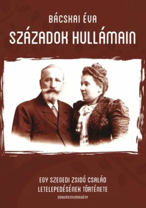 Biztonságos vásárlás Századok hullámán - Egy szegedi zsidó család letelepedésének története - Bácskai Éva