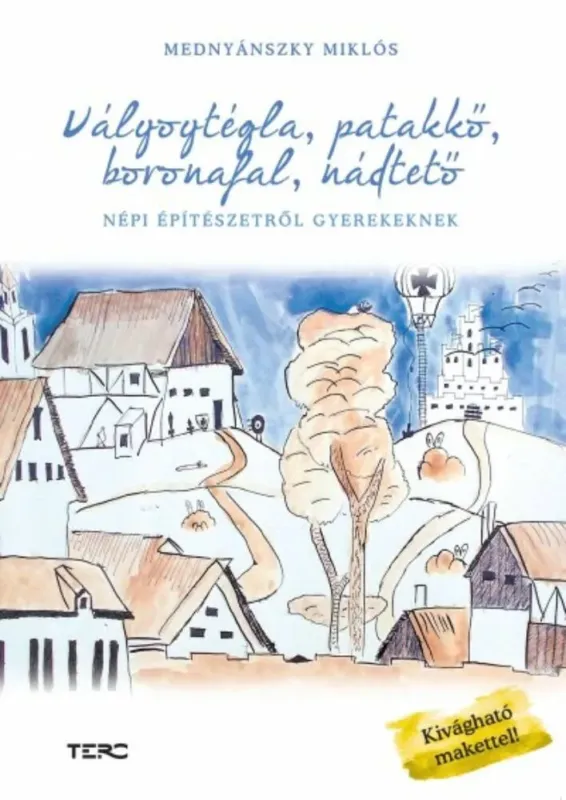 Olcsó Vályogtégla, patakkő, boronafal, nádtető - Népi építészetről gyerekeknek